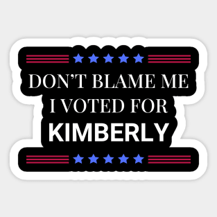Don't Blame Me I Voted For Kimberly Sticker